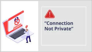 Fixing the “Your Connection Not Private” Warning on Your Website